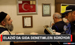 Elazığ’da Gıda Denetimleri Sürüyor