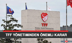 TFF Yönetiminden Önemli Karar