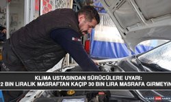 Klima Ustasından Sürücülere Uyarı: 2 Bin Liralık Masraftan Kaçıp 30 Bin Lira Masrafa Girmeyin