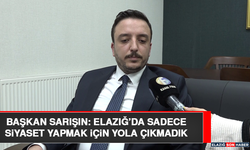 Başkan Sarışın: Elazığ’da Sadece Siyaset Yapmak İçin Yola Çıkmadık