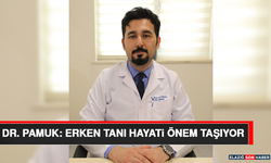 Dr. Pamuk: Erken Tanı Hayati Önem Taşıyor