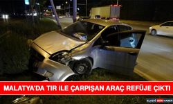 Malatya'da Tır ile Çarpışan Araç Refüje Çıktı