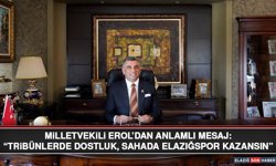 Milletvekili Erol’dan Anlamlı Mesaj: “Tribünlerde Dostluk, Sahada Elazığspor Kazansın”
