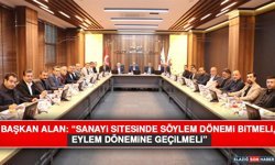 Başkan Alan: “Sanayi Sitesinde Söylem Dönemi Bitmeli, Eylem Dönemine Geçilmeli”