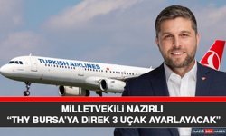 Milletvekili Nazırlı “THY Bursa’ya Direk 3 Uçak Ayarlayacak”