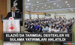 Elazığ’da Tarımsal Destekler ve Sulama Yatırımları Anlatıldı