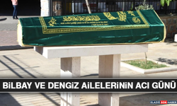 Bilbay ve Dengiz Ailelerinin Acı Günü