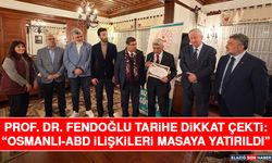 Prof. Dr. Fendoğlu Tarihe Dikkat Çekti: “Osmanlı-ABD İlişkileri Masaya Yatırıldı”