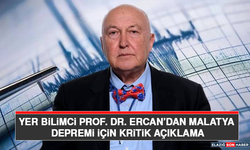 Yer bilimci Prof. Dr. Ercan’dan Malatya Depremi İçin Kritik Açıklama