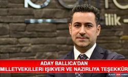 Aday Ballıca’dan Milletvekilleri Işıkver ve Nazırlıya Teşekkür