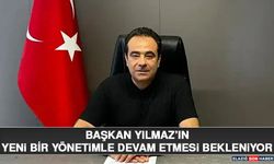Başkan Yılmaz’ın Yeni Bir Yönetimle Devam Etmesi Bekleniyor