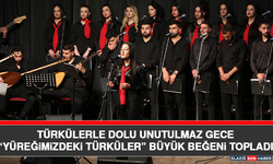 Türkülerle Dolu Unutulmaz Gece “Yüreğimizdeki Türküler” Büyük Beğeni Topladı