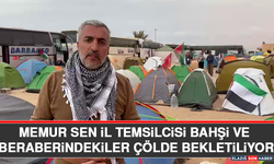 Memur Sen İl Temsilcisi Bahşi ve Beraberindekiler Çölde Bekletiliyor