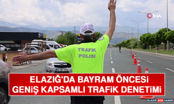 Elazığ'da Bayram Öncesi Geniş Kapsamlı Trafik Denetimi