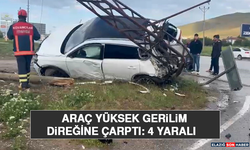 Araç Yüksek Gerilim Direğine Çarptı: 4 Yaralı