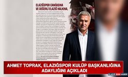 Ahmet Toprak, Elazığspor Kulüp Başkanlığına Adaylığını Açıkladı