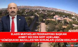 Elazığ Muhtarlar Federasyonu Başkanı Ahmet Gül’den Sert Açıklama: “Gümüşkavak Mahallesi’nin Sorunları Çözüm Bekliyor”