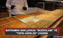 Bayramda Baklavada "Buzdolabı" ve "Tepsi Ağırlığı" Uyarısı
