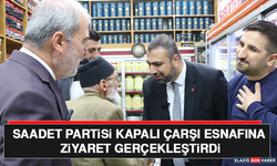 Saadet Partisi Kapalı Çarşı Esnafına Ziyaret Gerçekleştirdi
