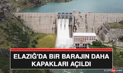 Elazığ'da Bir Barajın Daha Kapakları Açıldı