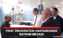 Fırat Üniversitesi Hastanesinde Bayram Mesaisi