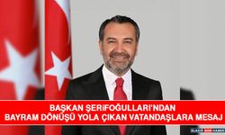 Başkan Şerifoğulları’ndan Bayram Dönüşü Yola Çıkan Vatandaşlara Mesaj