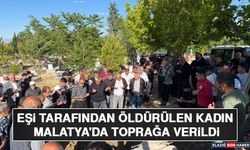 Eşi Tarafından Öldürülen Kadın Malatya'da Toprağa Verildi