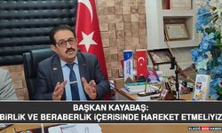 Başkan Kayabaş: Birlik ve Beraberlik İçerisinde Hareket Etmeliyiz