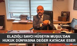 Elazığlı Savcı Hüseyin Muşul’dan Hukuk Dünyasına Değer Katacak Eser