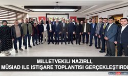 Milletvekili Nazırlı, MÜSİAD İle İstişare Toplantısı Gerçekleştirdi