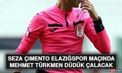 Seza Çimento Elazığspor Maçında Mehmet Türkmen Düdük Çalacak