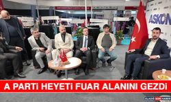 A Parti Heyeti Fuar Alanını Gezdi