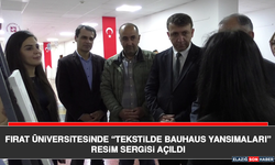 Fırat Üniversitesinde “Tekstilde Bauhaus Yansımaları” Resim Sergisi açıldı