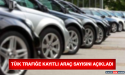 TÜİK Trafiğe Kayıtlı Araç Sayısını Açıkladı