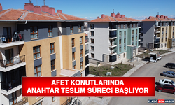 Afet Konutlarında Anahtar Teslim Süreci Başlıyor