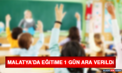 Malatya’da Eğitime 1 Gün Ara Verildi