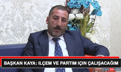 Başkan Kaya: İlçem ve Partim İçin Çalışacağım