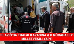 Elazığ'da Trafik Kazasına İlk Müdahaleyi Milletvekili Yaptı