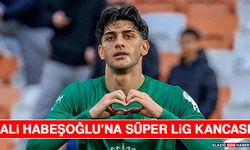Ali Habeşoğlu’na Süper Lig Kancası