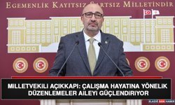 Milletvekili Açıkkapı: Çalışma Hayatına Yönelik Düzenlemeler Aileyi Güçlendiriyor