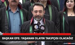 Başkan Efe: Yaşanan Olayın Takipçisi Olacağız