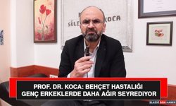 Prof. Dr. Koca: Behçet Hastalığı Genç Erkeklerde Daha Ağır Seyrediyor