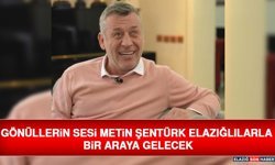 Gönüllerin Sesi Metin Şentürk Elazığlılarla Bir Araya Gelecek