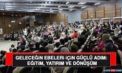 Geleceğin Ebeleri İçin Güçlü Adım: Eğitim, Yatırım ve Dönüşüm