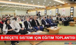 B-Reçete Sistemi İçin Eğitim Toplantısı
