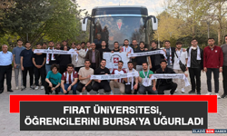 Fırat Üniversitesi, Öğrencilerini Bursa’ya Uğurladı