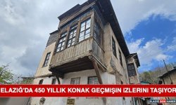 Elazığ'da 450 Yıllık Konak Geçmişin İzlerini Taşıyor