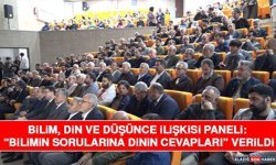 Bilim, Din ve Düşünce İlişkisi Paneli: “Bilimin Sorularına Dinin Cevapları” Verildi