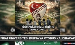 Fırat Üniversitesi Bursa’ya Otobüs Kaldıracak