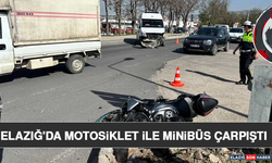 Elazığ'da Motosiklet İle Minibüs Çarpıştı